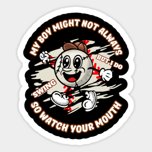 my boy might not always swing but i do so watch your mouth Sticker